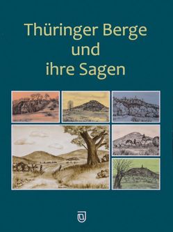 Thüringer Berge und ihre Sagen von Dietel,  Kerstin, Köhler,  Johann Michael