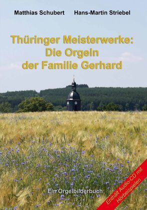 Thüringer Meisterwerke: Die Orgeln der Familie Gerhard von Schubert,  Matthias, Striebel,  Hans-Martin