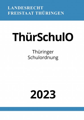 Thüringer Schulordnung – ThürSchulO 2023 von Studier,  Ronny