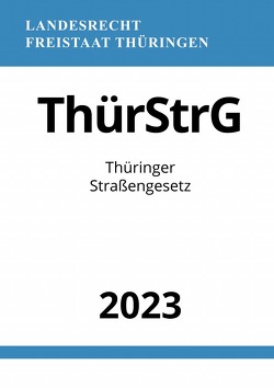 Thüringer Straßengesetz – ThürStrG 2023 von Studier,  Ronny