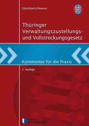 Thüringer Verwaltungszustellungs- und Vollstreckungsgesetz von Hans-Jürgen,  Glotzbach, Torsten,  Heuser