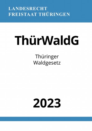 Thüringer Waldgesetz – ThürWaldG 2023 von Studier,  Ronny