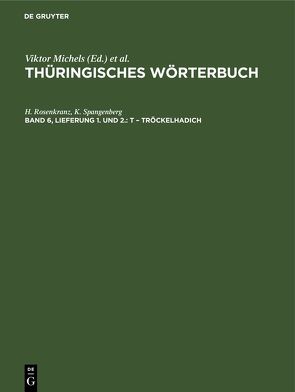 Thüringisches Wörterbuch / t – Tröckelhadich von Fahning,  W., Rosenkranz,  H., Schäftlein,  R., Schrickel,  H., Spangenberg,  K.