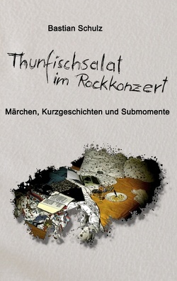 Thunfischsalat im Rockkonzert von Schulz,  Bastian
