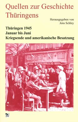 Thüringen 1945. Januar bis Juni. Kriegsende und amerikanische Besatzung von Schley,  Jens
