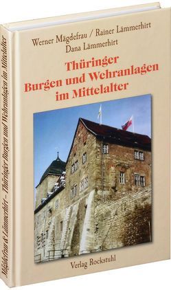 Thüringer Burgen und Wehranlagen im Mittelalter von Lämmerhirt,  Dana, Lämmerhirt,  Rainer, Mägdefrau,  Werner
