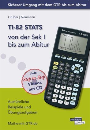 TI-82 STATS von der Sek I bis zum Abitur von Gruber,  Helmut, Neumann,  Robert