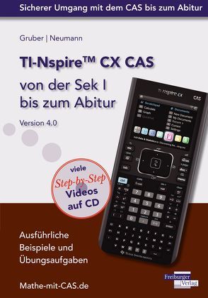 TI-Nspire CX CAS von der Sek I bis zum Abitur Version 4.0 mit CD-ROM von Gruber,  Helmut, Neumann,  Robert