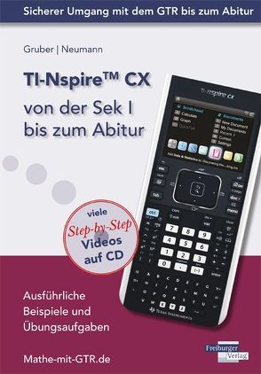 TI-Nspire CX von der Sek I bis zum Abitur von Gruber,  Helmut, Neumann,  Robert