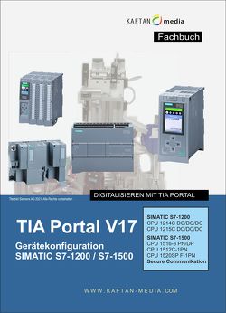 TIA Portal V17 Gerätekonfiguration S7-1200 / S7-1500 von Kaftan,  Jürgen