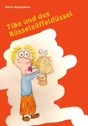 Tibo und das Rüsselsüffeldüssel von Kuglstatter,  Katrin