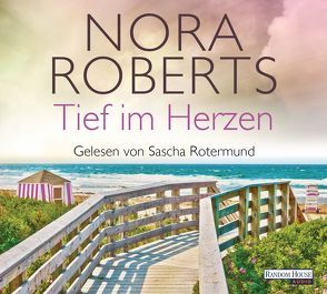 Tief im Herzen von Merschmann,  Brigitta, Roberts,  Nora, Rotermund,  Sascha