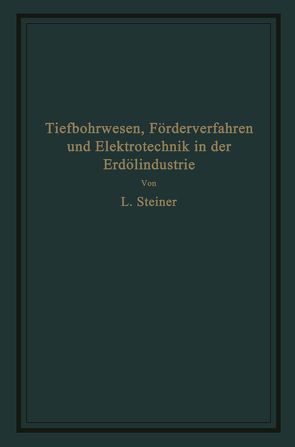 Tiefbohrwesen, Förderverfahren und Elektrotechnik in der Erdölindustrie von Steiner,  L.