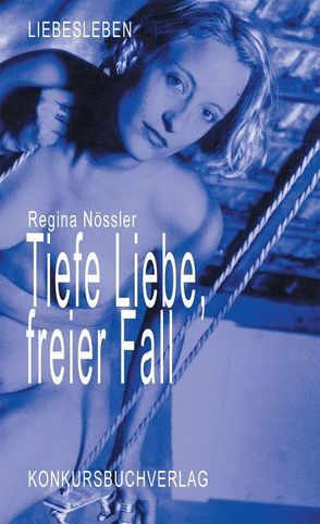 Tiefe Liebe, Freier Fall von Nössler,  Regina