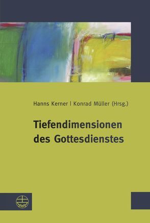 Tiefendimensionen des Gottesdienstes von Kerner,  Hanns, Mueller,  Konrad