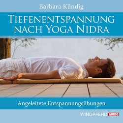 Tiefenentspannung nach Yoga Nidra von Kündig,  Barbara