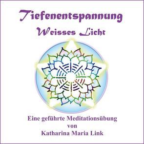 Tiefenentspannung Weisses Licht von Link,  Katharina Maria