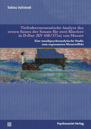 Tiefenhermeneutische Analyse des ersten Satzes der Sonate für zwei Klaviere in D-Dur (KV 448/375a) von Mozart von Vollstedt,  Tobias