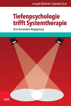 Tiefenpsychologie trifft Systemtherapie von Graf,  Gabriele, Rieforth,  Joseph