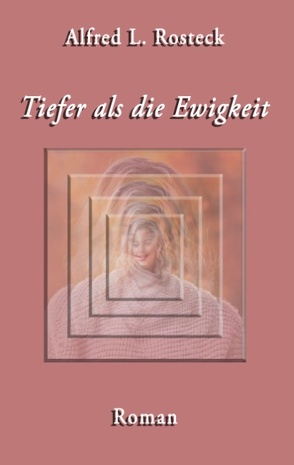 Tiefer als die Ewigkeit von Rosteck,  Alfred L