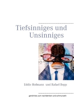 Tiefsinniges und Unsinniges von Bopp,  Rafael, Hofmann,  Eddie