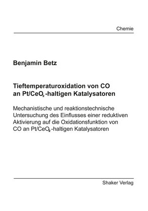 Tieftemperaturoxidation von CO an Pt/CeO<sub>2</sub>-haltigen Katalysatoren von Betz,  Benjamin