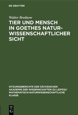 Tier und Mensch in Goethes naturwissenschaftlicher Sicht von Brednow,  Walter