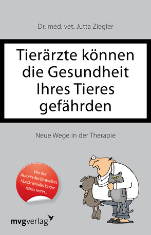 Tierärzte können die Gesundheit Ihres Tieres gefährden von Ziegler,  Jutta