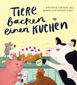Tiere backen einen Kuchen von Gördüm,  Dolunay, Zobel,  Franziska Viviane