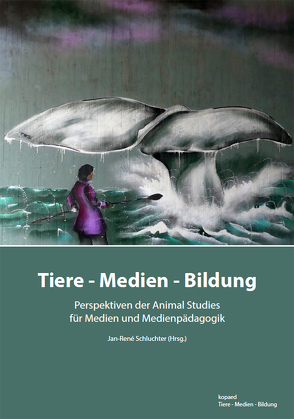 Tiere – Medien – Bildung von Schluchter,  Jan-René