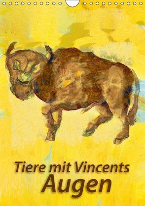 Tiere mit Vincents Augen (Wandkalender 2019 DIN A4 hoch) von Bleckmann,  Mathias