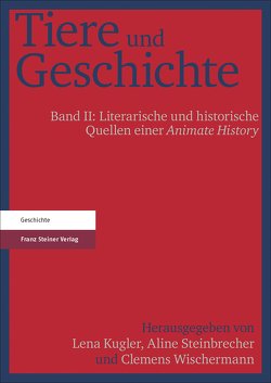 Tiere und Geschichte. Bd. 2 von Kugler,  Lena, Steinbrecher,  Aline, Wischermann,  Clemens
