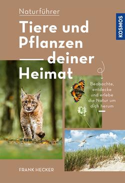 Tiere und Pflanzen Deiner Heimat von Hecker,  Frank
