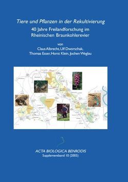 Tiere und Pflanzen in der Rekultivierung von Albrecht,  Claus, Dworschak,  Ulf, Esser,  Thomas, Klein,  Horst, Weglau,  Jochen