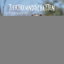 Tierfreundschaften – Familientimer 2024 von Korsch Verlag
