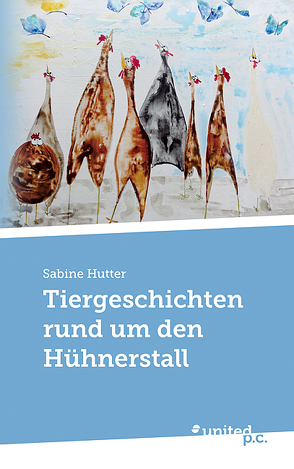Tiergeschichten rund um den Hühnerstall von Hutter,  Sabine