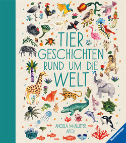 Tiergeschichten rund um die Welt von Aitch, Mc Allister,  Angela, Stein,  Maike
