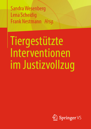Tiergestützte Interventionen im Justizvollzug von Nestmann,  Frank, Scheidig,  Lena, Wesenberg,  Sandra