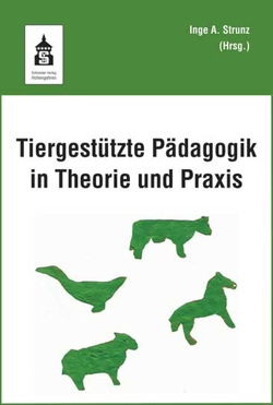 Tiergestützte Pädagogik in Theorie und Praxis von Strunz,  Inge Angelika