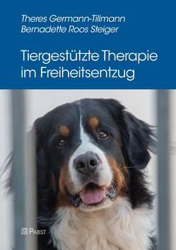 Tiergestützte Therapie im Freiheitsentzug von Germann-Tillmann,  Theres, Roos Steiger,  Bernadette