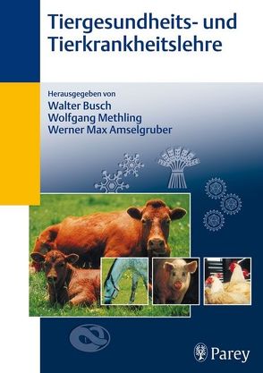 Tiergesundheitslehre- und Tierkrankheitslehre von Amselgruber,  Werner Max, Bardella,  Irene, Busch,  Walter, Drochner,  Winfried, Methling,  Wolfgang