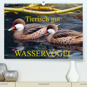 Tierisch gut: Wasservögel (Premium, hochwertiger DIN A2 Wandkalender 2023, Kunstdruck in Hochglanz) von Kruse,  Gisela