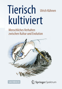 Tierisch kultiviert – Menschliches Verhalten zwischen Kultur und Evolution von Kühnen,  Ulrich, Meyer,  Stephan