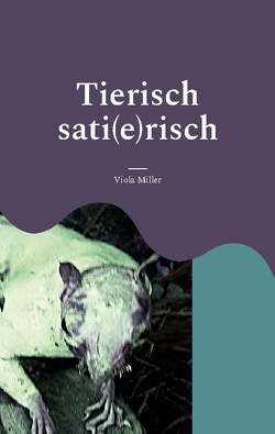 Tierisch sati(e)risch von Miller,  Viola
