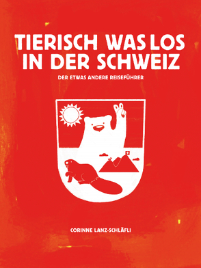 Tierisch was los in der Schweiz von Lanz-Schläfli,  Corinne