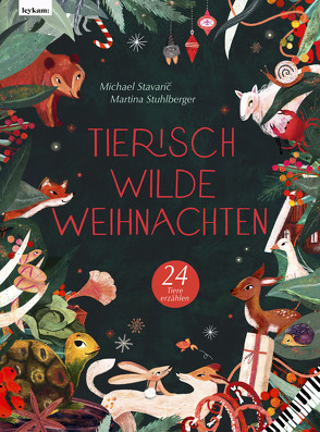 Tierisch wilde Weihnachten – 24 Tiere erzählen – Das Weihnachtsbuch für Naturfreaks von Stavaric,  Michael, Stuhlberger,  Martina