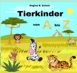 Tierkinder von A bis Z von Schulz,  Regina