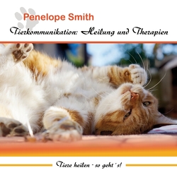 Tierkommunikation: Heilung und Therapien von Nacke,  Petra, Smith,  Penelope