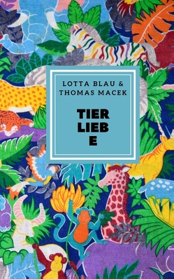 Tierliebe von Blau,  Lotta, Macek,  Thomas