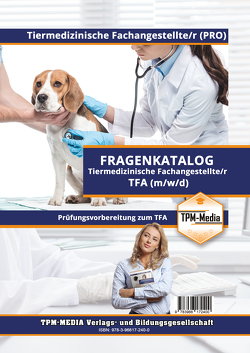 Tiermedizinische Fachangestellte (TFA) (m/w/d) – Fragenkatalog mit über 1600 Lern-/Prüfungsfragen (Buch-/Printversion) von Mueller,  Thomas